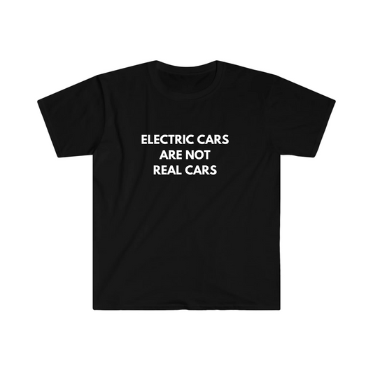 ELECTRIC CARS ARE NOT REAL CARS T-SHIRT