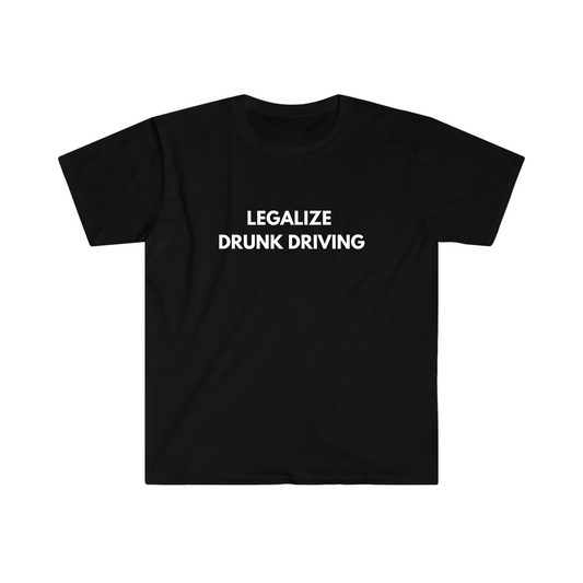 LEGALIZE DRUNK DRIVING T-SHIRT